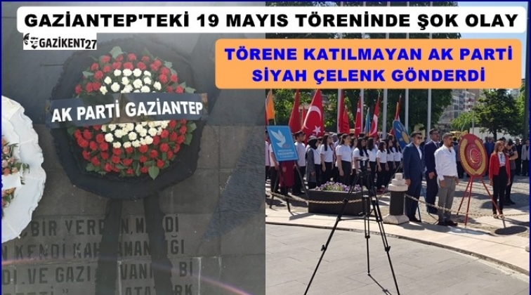 Ak Parti Gaziantep'teki kutlamalara siyah çelenk gönderdi