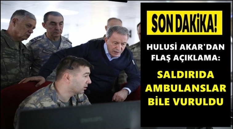 Akar: Ambulanslar dahil vuruldu
