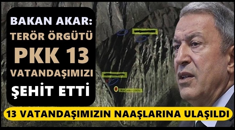 Akar: PKK 13 vatandaşımızı şehit etti