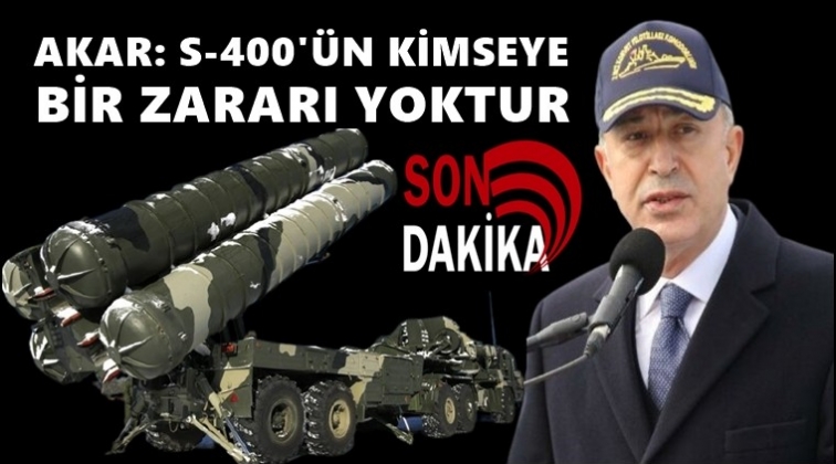 Akar: S-400&rsquo;&uuml;n kimseye bir zararı yok