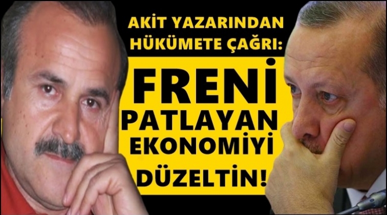 Akit yazarı: Freni patlayan ekonomiyi d&uuml;zeltin!