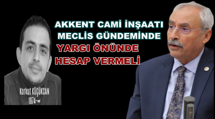 Akkent Cami inşaatı meclis g&uuml;ndeminde