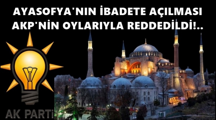 AKP, Ayasofya’nın ibadete açılmasını reddetti!