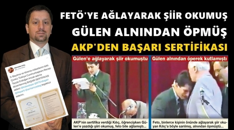 AKP, FETÖ’cüye başarı sertifikası verdi