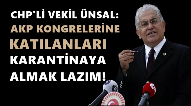 'AKP kongrelerine katılanlar karantinaya alınsın'