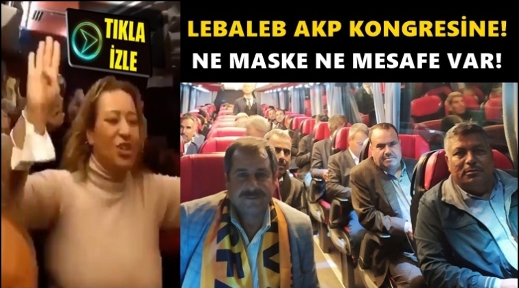 AKP kongresine 'lebaleb' yolculuk...