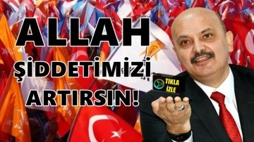 AKP'li aday: Allah, Erdoğan'a karşı olanlara şiddetimizi artırsın