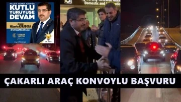 AKP'li isim adaylık başvurusuna &ccedil;akarlı ara&ccedil;larla gitti!