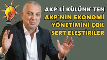 AKP'li Külünk'ten ekonomi yönetimine sert eleştiriler