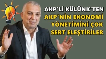 AKP'li K&uuml;l&uuml;nk'ten ekonomi y&ouml;netimine sert eleştiriler