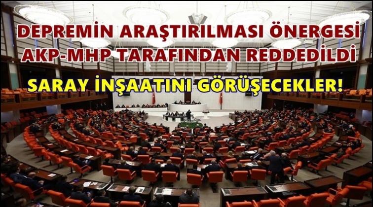 AKP-MHP, depremin araştırılmasını reddetti