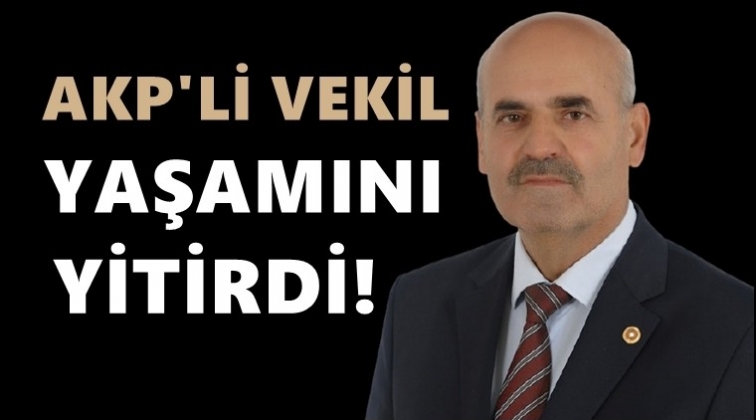 AKP milletvekili hayatını kaybetti!