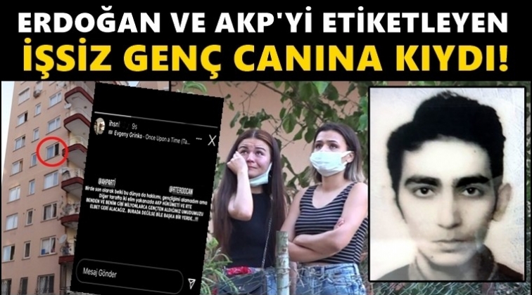 AKP ve Erdoğan'ı etiketleyip intihar etti!