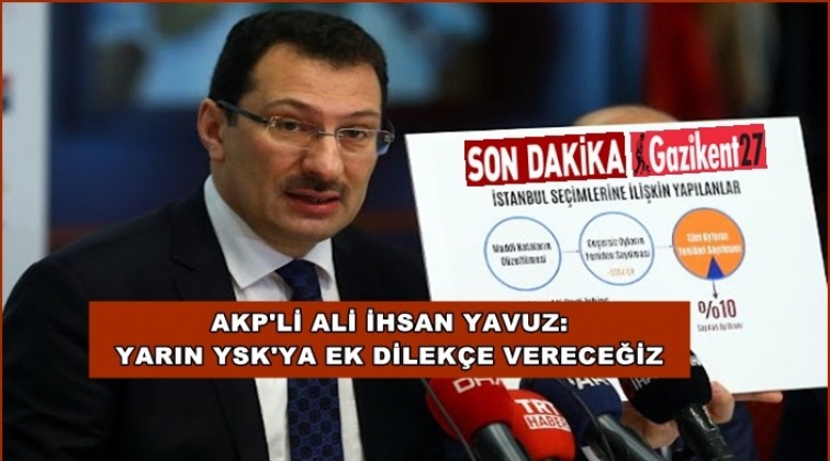 AKP yarın YSK'ya ek dilek&ccedil;e sunacak