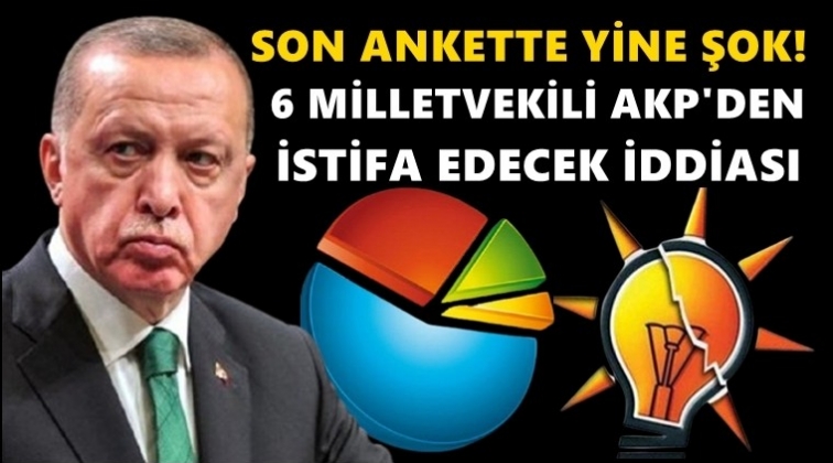 AKP'den 6 vekil istifa edebilir iddiası...