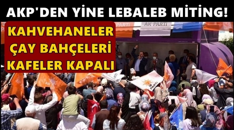 AKP&rsquo;den &lsquo;lebalep&rsquo; se&ccedil;im mitingi!..