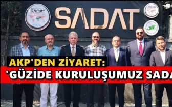 AKP'den SADAT'a ziyaret: G&uuml;zide kuruluşumuz!