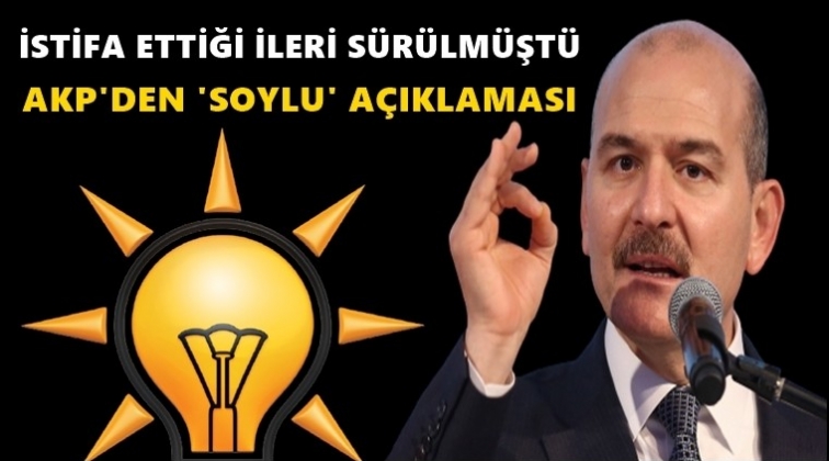 AKP'den "Soylu" a&ccedil;ıklaması...