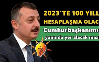 AKP'li başkan: 2023'te y&uuml;z yıllık hesaplaşma olacak!