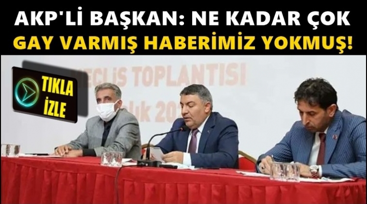 AKP'li Başkan: Ne kadar gay varmış!
