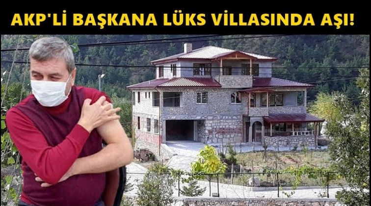 AKP&rsquo;li başkan villasında aşı oldu!