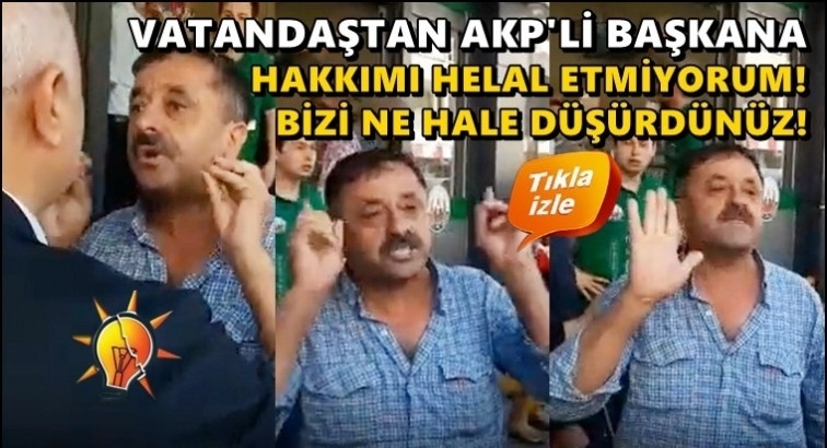 AKP'li Başkana şok! Hakkımı helal etmiyorum...