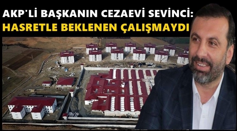 AKP&rsquo;li başkanın &lsquo;cezaevi&rsquo; sevinci!