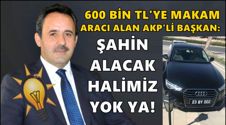 AKP’li başkanın makam aracı savunmasına bak!