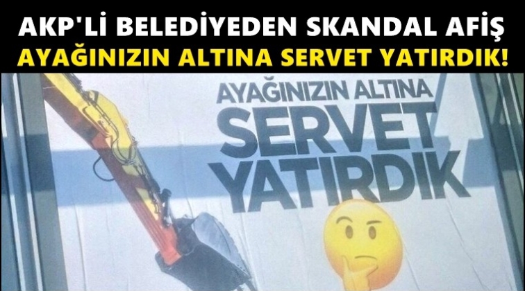 AKP&rsquo;li belediye: Ayağınızın altına servet yatırdık!
