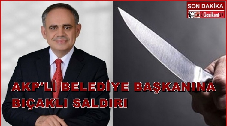 AKP’li belediye başkanına bıçaklı saldırı!