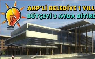 AKP'li belediye bir yıllık bütçeyi üç ayda bitirdi!