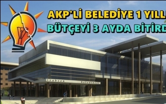 AKP'li belediye bir yıllık b&uuml;t&ccedil;eyi &uuml;&ccedil; ayda bitirdi!