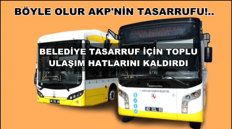 AKP&rsquo;li belediye tasarruf i&ccedil;in toplu ulaşım hatlarını kaldırdı