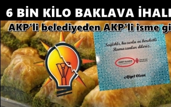 AKP&rsquo;li belediyeden 6 bin kilo baklava ihalesi!