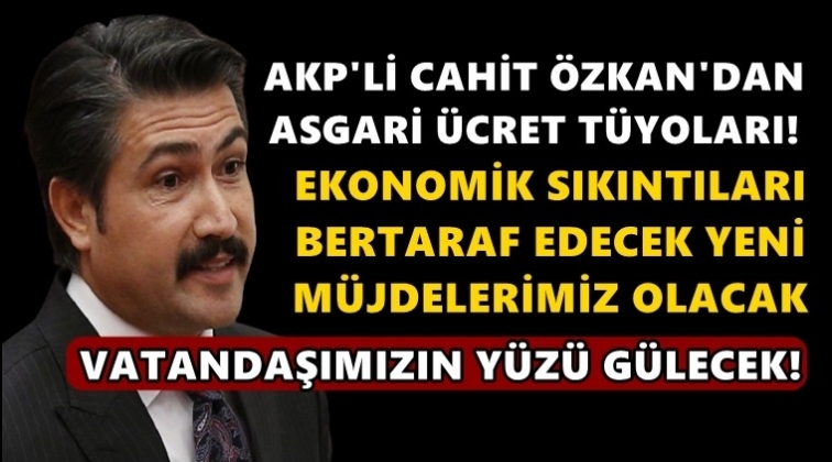 AKP'li Cahit Özkan: Yeni müjdelerimiz olacak!