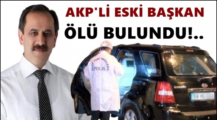 AKP&rsquo;li eski başkan &ouml;l&uuml; bulundu!