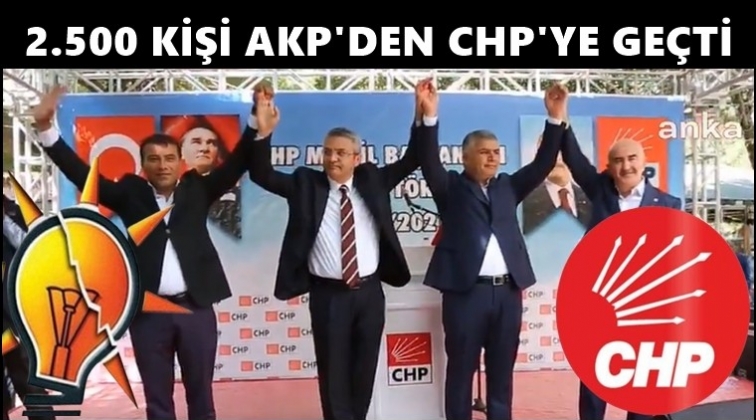 AKP'li isim, 2 bin 500 kişiyle CHP'ye ge&ccedil;ti...