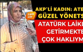 AKP'li kadın: Atat&uuml;rk haklıymış...