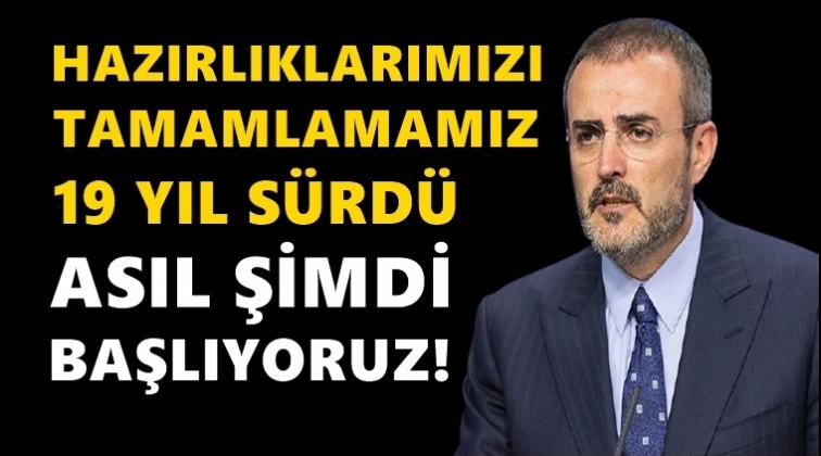 AKP'li Mahir &Uuml;nal:&nbsp;Hazırlıklarımız 19 yıl s&uuml;rd&uuml;