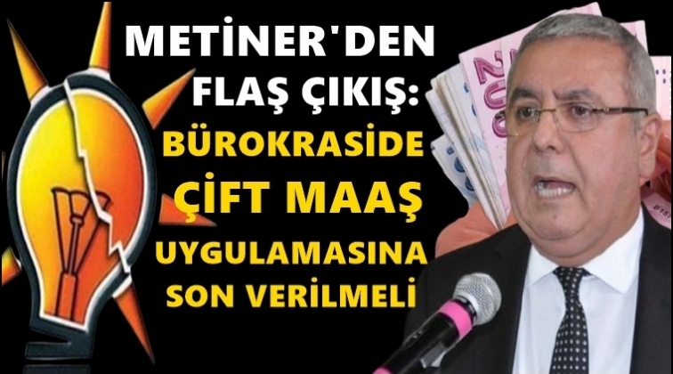AKP'li Metiner'den &ccedil;ift maaş tepkisi!..