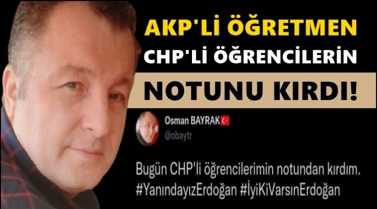 AKP'li &ouml;ğretmen CHP'li &ouml;ğrencilerin notunu kırdı!