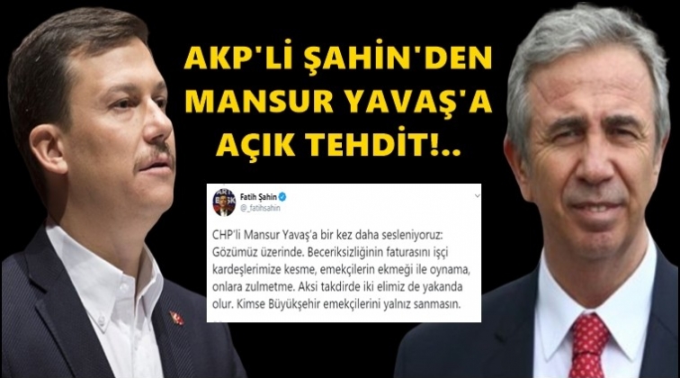 AKP&rsquo;li Şahin&rsquo;den Mansur Yavaş&rsquo;a tehdit