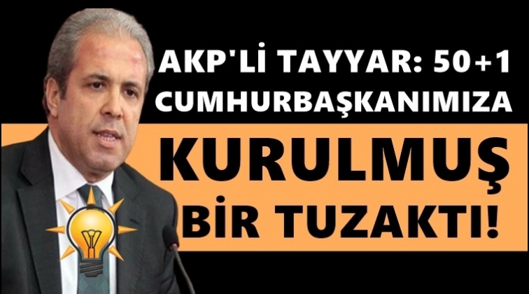 AKP'li Şamil Tayyar: 50+1’i Sorosçular getirdi!