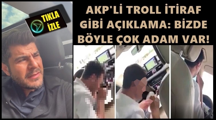 AKP&rsquo;li trollden itiraf gibi a&ccedil;ıklama...
