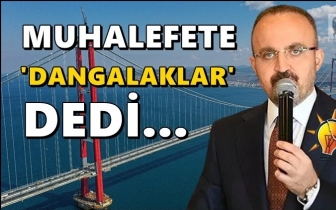AKP'li Turan'dan muhalefete: Dangalaklar...