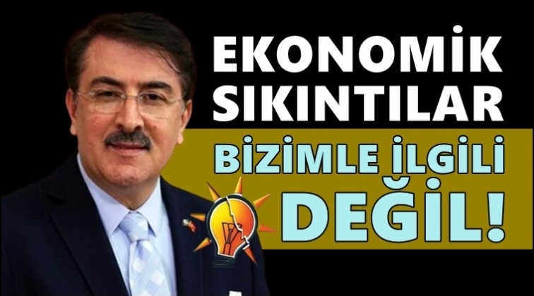 AKP’li vekil: Ekonomik kriz bizimle ilgili değil!