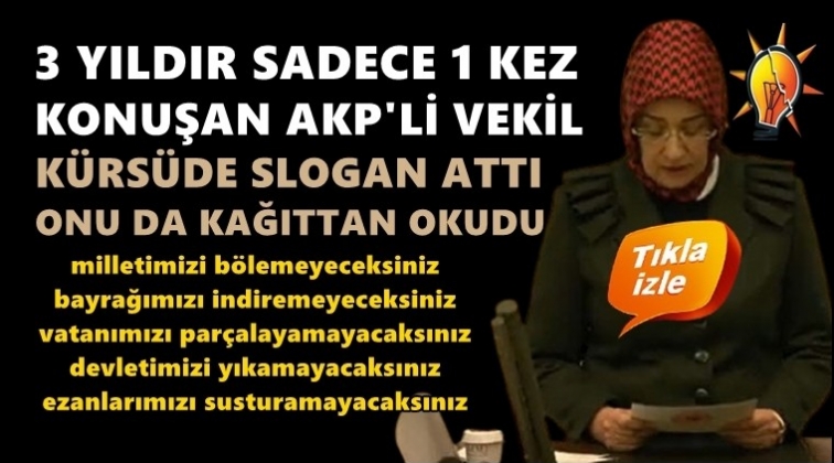 AKP'li vekil slogan attı, onu da kağıttan okudu!