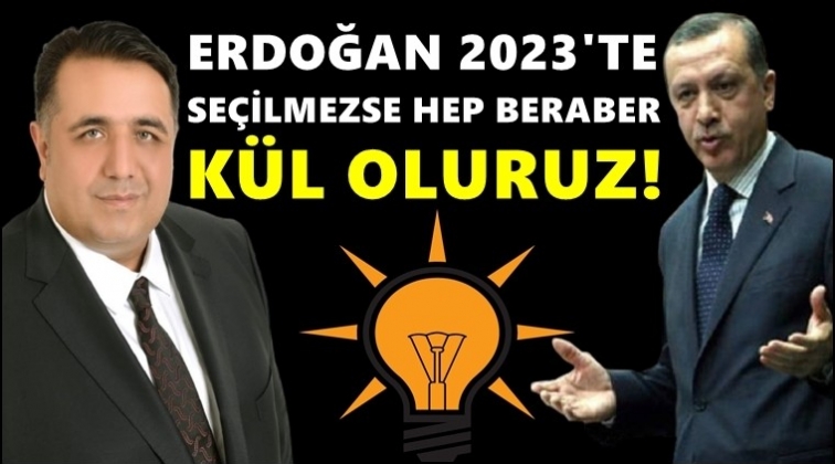 AKP'li vekil: Yoksa hep beraber k&uuml;l oluruz!..