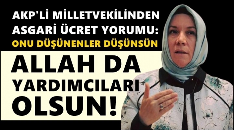 AKP'li vekilden asgari &uuml;cret yorumu:&nbsp;Allah da yardımcıları olsun!