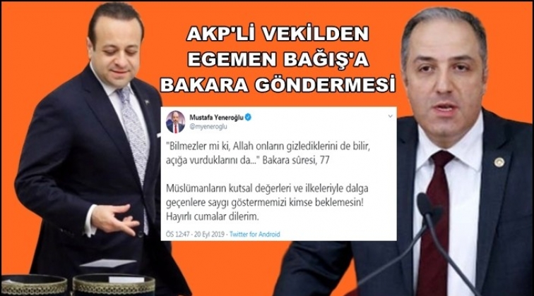 AKP'li vekilden Egemen Bağış'a "Bakara" g&ouml;ndermesi
